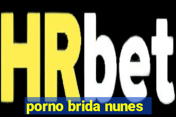 porno brida nunes